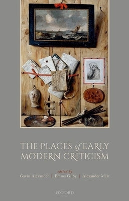 The Places of Early Modern Criticism by Alexander, Gavin