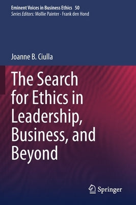 The Search for Ethics in Leadership, Business, and Beyond by Ciulla, Joanne B.