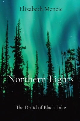 Northern Lights: The Druid of Black Lake by Menzie, Elizabeth