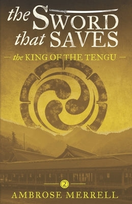The Sword That Saves: The King of the Tengu by Merrell, Ambrose