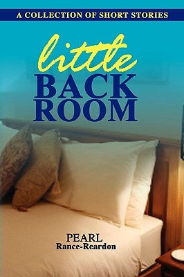 Little Back Room: A Collection of Short Stories by Rance-Reardon, Pearl