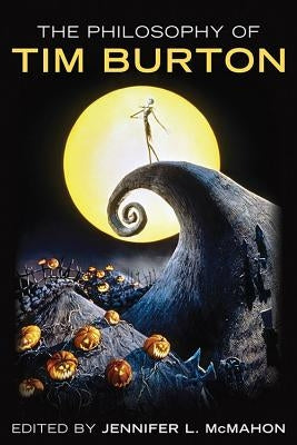 The Philosophy of Tim Burton by McMahon, Jennifer L.