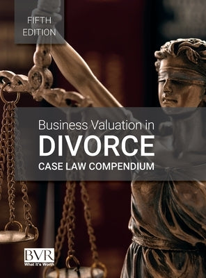 Business Valuation in Divorce Case Law Compendium, Fifth Edition by Golden, Sylvia