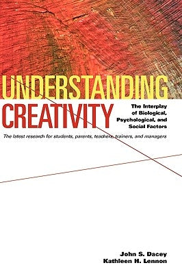 Understanding Creativity: The Interplay of Biological, Psychological, and Social Factors by Dacey, John S.