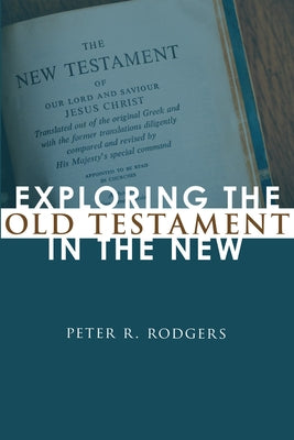 Exploring the Old Testament in the New by Rodgers, Peter R.