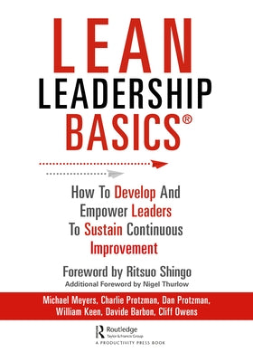 Lean Leadership BASICS: How to Develop and Empower Leaders to Sustain Continuous Improvement by Meyers, Michael