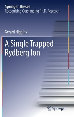 A Single Trapped Rydberg Ion by Higgins, Gerard