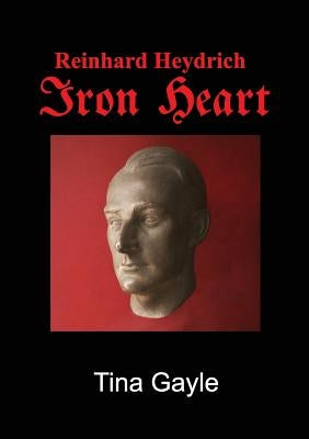 Reinhard Heydrich Iron Heart by Gayle, Tina