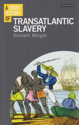 A Short History of Transatlantic Slavery by Morgan, Kenneth