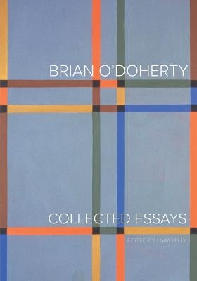 Brian O'Doherty: Collected Essays by O'Doherty, Brian