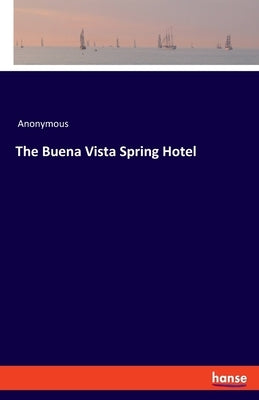 The Buena Vista Spring Hotel by Anonymous