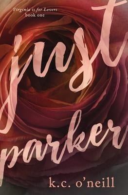 Just Parker by O'Neill, K. C.