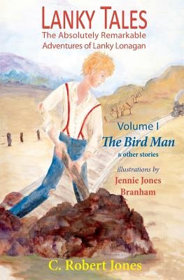 Lanky Tales, Vol. I: The Bird Man & Other Stories by Jones, C. Robert