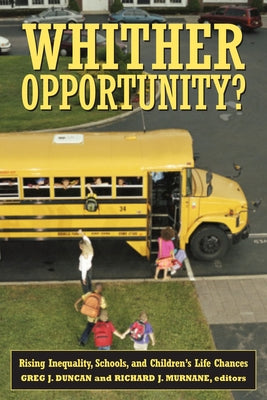 Whither Opportunity?: Rising Inequality, Schools, and Children's Life Chances by Duncan, Greg J.