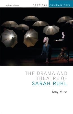 The Drama and Theatre of Sarah Ruhl by Muse, Amy
