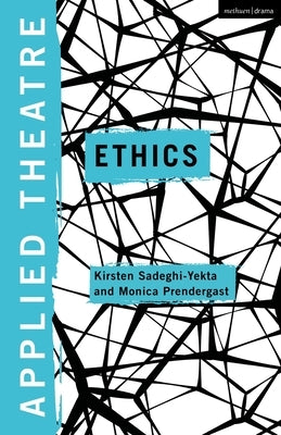 Applied Theatre: Ethics by Sadeghi-Yekta, Kirsten