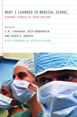 What I Learned in Medical School: Personal Stories of Young Doctors by Takakuwa, Kevin M.