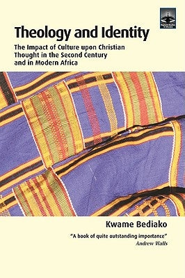 Theology and Identity: The Impact of Culture Upon Christian Thought in the Second Century and in Modern Africa by Bediako, Kwame