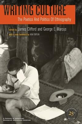 Writing Culture: The Poetics and Politics of Ethnography by Clifford, James