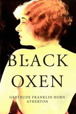 Black Oxen by Atherton, Gertrude Franklin Horn