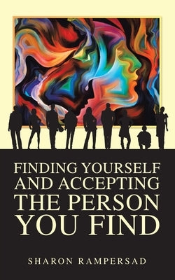 Finding Yourself and Accepting the Person You Find by Rampersad, Sharon