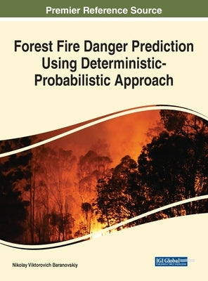 Forest Fire Danger Prediction Using Deterministic-Probabilistic Approach by Baranovskiy, Nikolay Viktorovich