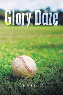 Glory Daze by M, Chris