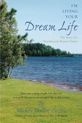I'm Living Your Dream Life by Cozzens, Michele Vanort