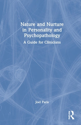 Nature and Nurture in Personality and Psychopathology: A Guide for Clinicians by Paris, Joel