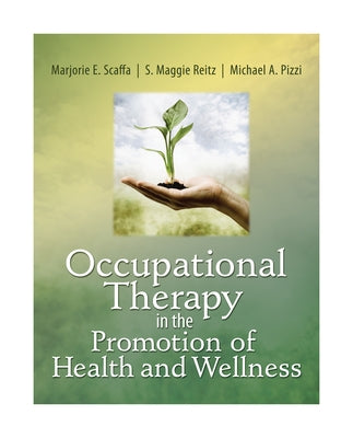 Occupational Therapy in the Promotion of Health and Wellness by Scaffa, Marjorie E.