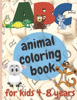 ABC animal coloring book for kids 4-8 years: animal coloring book for boys, girls, Toddler, preschool, kindergarten Contain letters, animal from A to by Mhamed, Amara