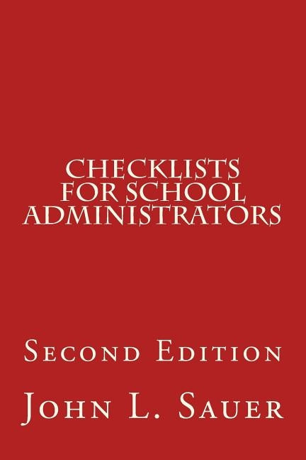 Checklists for School Administrators: Second Edition by Sauer, John L.
