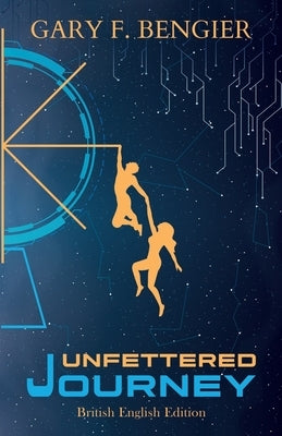 Unfettered Journey: British English Edition by Bengier, Gary F.