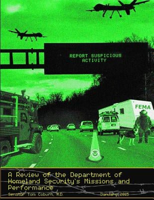 A Review of the Department of Homeland Security's Missions and Performance by Senator Tom Coburn, M. D.