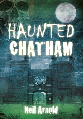Haunted Chatham by Arnold, Neil