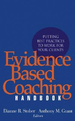 Evidence Based Coaching Handbook: Putting Best Practices to Work for Your Clients by Stober, Dianne R.