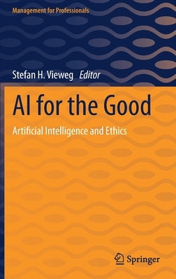 AI for the Good: Artificial Intelligence and Ethics by Vieweg, Stefan H.