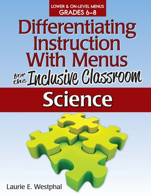 Differentiating Instruction with Menus for the Inclusive Classroom: Science (Grades 6-8) by Westphal, Laurie E.
