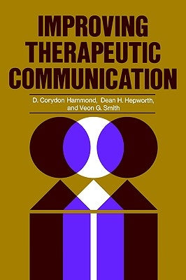 Improving Therapeutic Communication: A Guide for Developing Effective Techniques by Hammond, D. Corydon