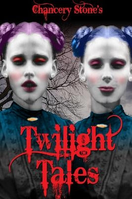 Twilight Tales: Dark Fairy Tales by Stone, Chancery