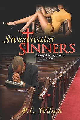 Sweetwater Sinners: the sequel to Holy Hustler by Wilson, P. L.