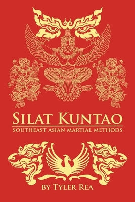 Silat Kuntao Southeast Asian Martial Methods by Rea, Tyler