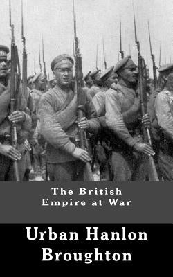 The British Empire at War by Broughton, Urban Hanlon