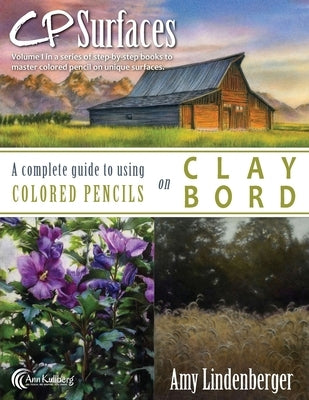CP Surfaces: A Complete Guide to Using Colored Pencils on Claybord by Kullberg, Ann