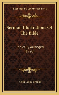 Sermon Illustrations of the Bible: Topically Arranged (1920) by Brooks, Keith Leroy