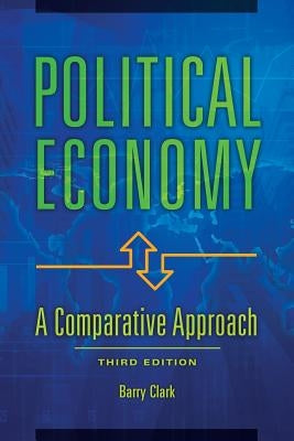 Political Economy: A Comparative Approach by Clark, Barry