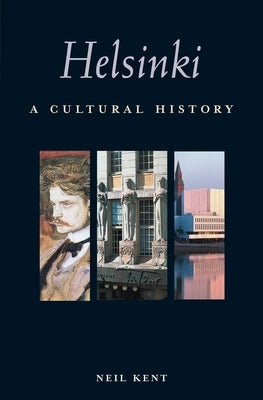 Helsinki: A Cultural History by Kent, Neil