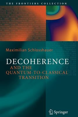 Decoherence: And the Quantum-To-Classical Transition by Schlosshauer, Maximilian A.
