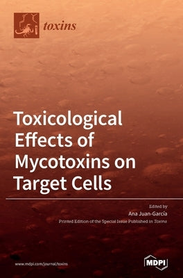 Toxicological Effects of Mycotoxins on Target Cells by Juan-García, Ana
