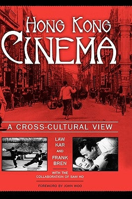 Hong Kong Cinema: A Cross-Cultural View by Kar, Law